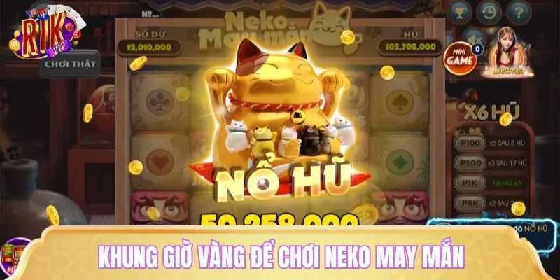 Quay hũ may mắn vào những khung giờ vàng